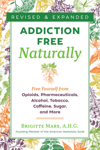 Addiction-Free Naturally: Free Yourself from Opioids, Pharmaceuticals, Alcohol, Tobacco, Caffeine, Sugar, and More book cover by Brigitte Mars