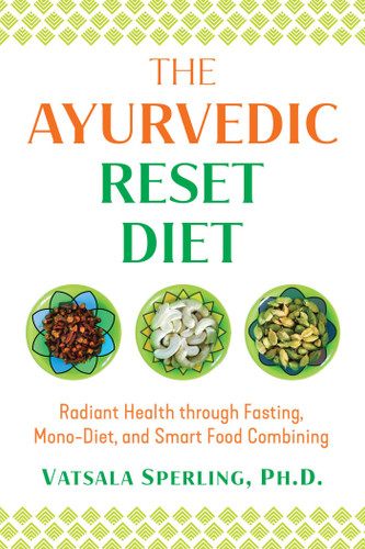 The Ayurvedic Reset Diet: Radiant Health through Fasting, Mono-Diet, and Smart Food Combining book cover by Vatsala Sperling