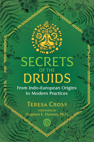 Secrets of the Druids: From Indo-European Origins to Modern Practices book cover by Teresa Cross