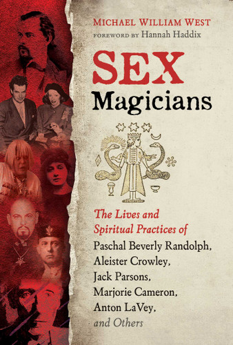 Sex Magicians: The Lives and Spiritual Practices of Paschal Beverly Randolph, Aleister Crowley, Jack Parsons, Marjorie Cameron, Anton LaVey, and Others book cover by Michael William West