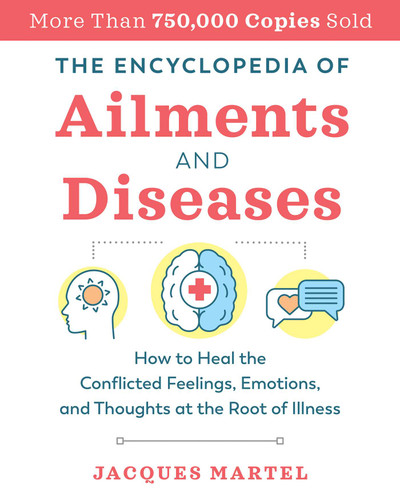 The Encyclopedia of Ailments and Diseases: How to Heal the Conflicted Feelings, Emotions, and Thoughts at the Root of Illness book cover by Jacques Martel