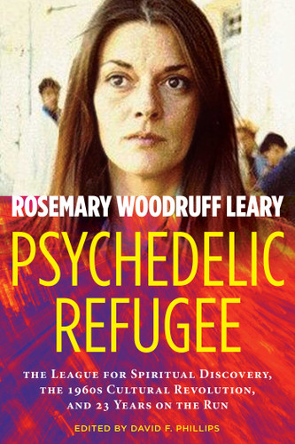 Psychedelic Refugee: The League for Spiritual Discovery, the 1960s Cultural Revolution, and 23 Years on the Run book cover by Rosemary Woodruff Leary