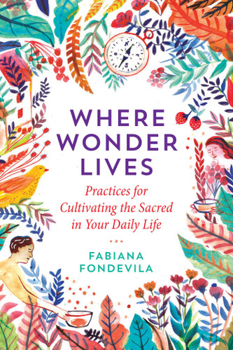 Where Wonder Lives: Practices for Cultivating the Sacred in Your Daily Life book cover by Fabiana Fondevila