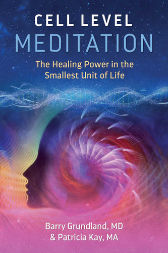 Cell Level Meditation: The Healing Power in the Smallest Unit of Life book cover by Barry Grundland, Patricia Kay