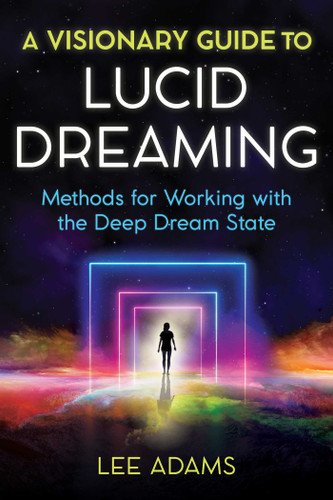 A Visionary Guide to Lucid Dreaming: Methods for Working with the Deep Dream State book cover by Lee Adams