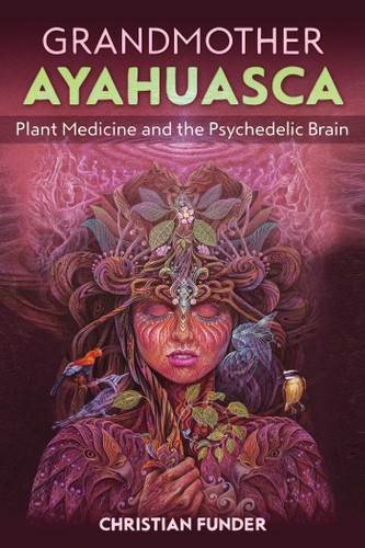 Grandmother Ayahuasca: Plant Medicine and the Psychedelic Brain book cover by Christian Funder