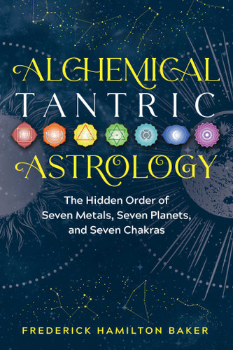 Alchemical Tantric Astrology: The Hidden Order of Seven Metals, Seven Planets, and Seven Chakras book cover by Frederick Hamilton Baker