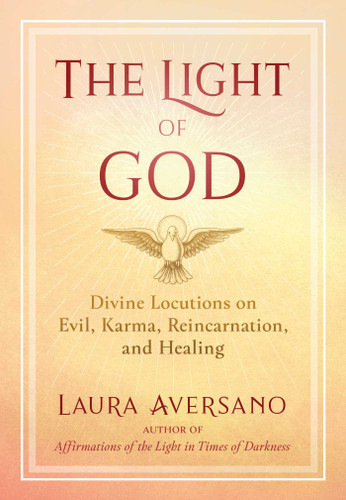 The Light of God: Divine Locutions on Evil, Karma, Reincarnation, and Healing book cover by Laura Aversano