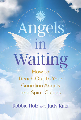 Angels in Waiting: How to Reach Out to Your Guardian Angels and Spirit Guides book cover by Robbie Holz