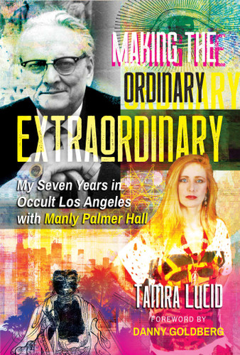 Making the Ordinary Extraordinary: My Seven Years in Occult Los Angeles with Manly Palmer Hall book cover by Tamra Lucid