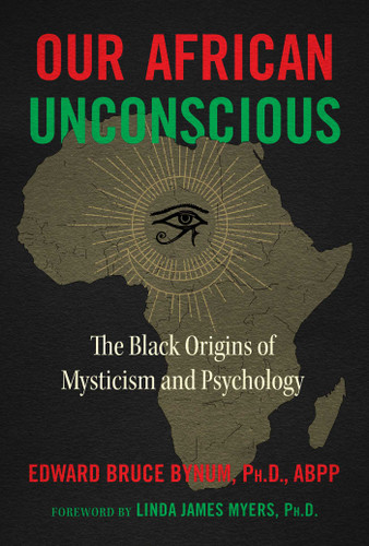 Our African Unconscious: The Black Origins of Mysticism and Psychology book cover by Edward Bruce Bynum