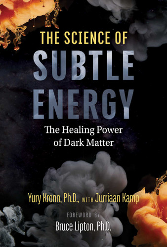 The Science of Subtle Energy: The Healing Power of Dark Matter book cover by Yury Kronn