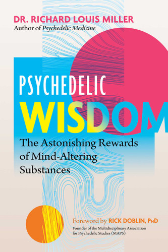 Psychedelic Wisdom: The Astonishing Rewards of Mind-Altering Substances book cover by Richard Louis Miller