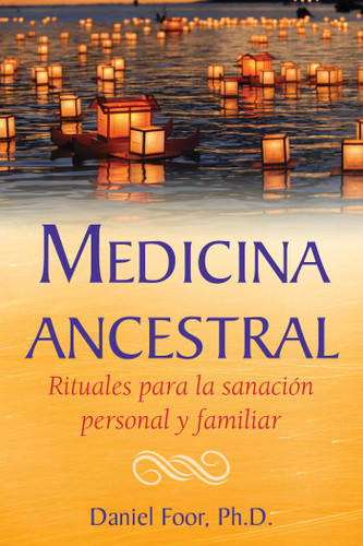 Medicina ancestral: Rituales para la sanación personal y familiar book cover by Daniel Foor