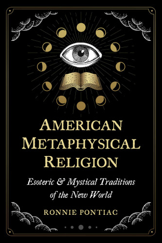 American Metaphysical Religion: Esoteric and Mystical Traditions of the New World book cover by Ronnie Pontiac