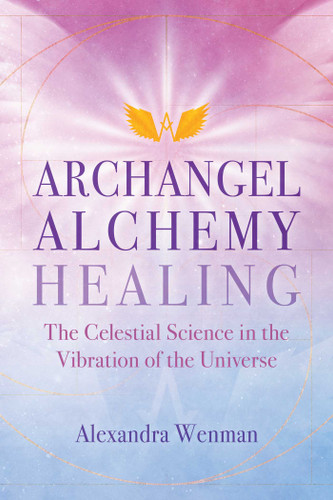 Archangel Alchemy Healing: The Celestial Science in the Vibration of the Universe book cover by Alexandra Wenman