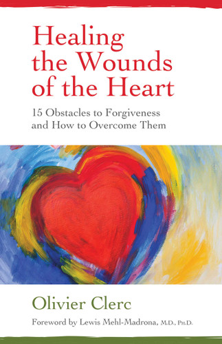 Healing the Wounds of the Heart: 15 Obstacles to Forgiveness and How to Overcome Them book cover by Olivier Clerc