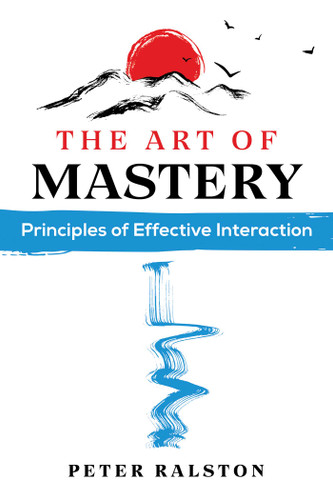 The Art of Mastery: Principles of Effective Interaction book cover by Peter Ralston
