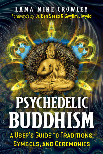Psychedelic Buddhism: A User's Guide to Traditions, Symbols, and Ceremonies book cover by Lama Mike Crowley