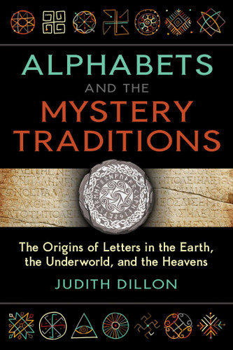 Alphabets and the Mystery Traditions: The Origins of Letters in the Earth, the Underworld, and the Heavens book cover by Judith Dillon