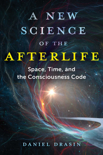 A New Science of the Afterlife: Space, Time, and the Consciousness Code book cover by Daniel Drasin