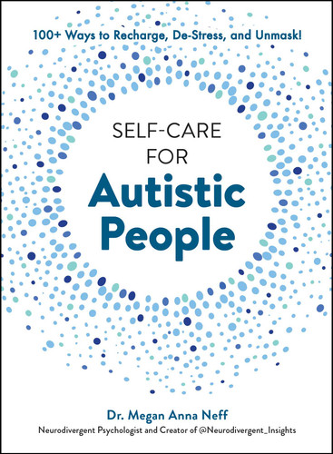 Self-Care for Autistic People: 100+ Ways to Recharge, De-Stress, and Unmask! (Self-Care for Autistic People) book cover by Megan Anna Neff
