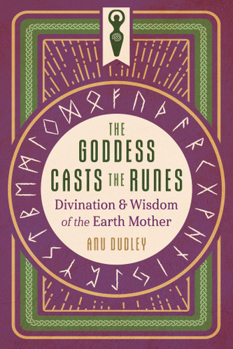 The Goddess Casts the Runes: Divination and Wisdom of the Earth Mother book cover by Anu Dudley