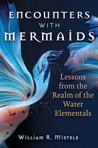 Encounters with Mermaids: Lessons from the Realm of the Water Elementals book cover by William R. Mistele