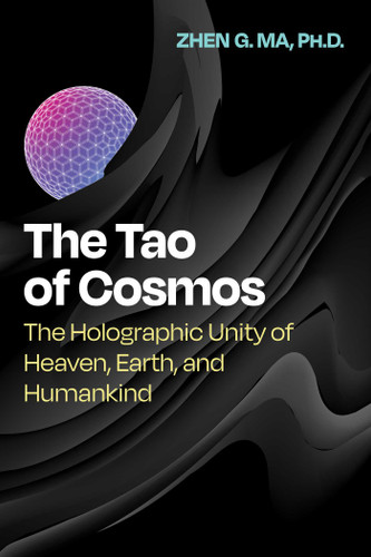 The Tao of Cosmos: The Holographic Unity of Heaven, Earth, and Humankind book cover by Zhen G. Ma