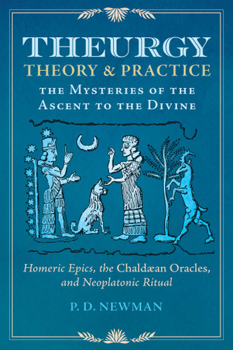 Theurgy: Theory and Practice: The Mysteries of the Ascent to the Divine book cover by P. D. Newman