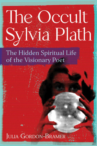 The Occult Sylvia Plath: The Hidden Spiritual Life of the Visionary Poet book cover by Julia Gordon-Bramer
