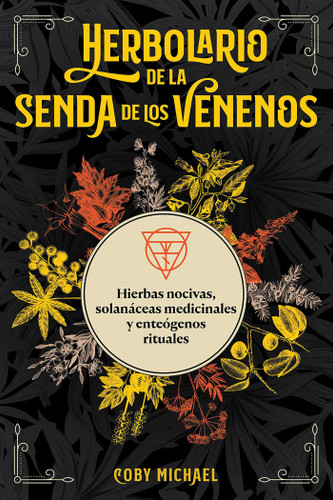 Herbolario de la senda de los venenos: Hierbas nocivas, solanáceas medicinales y enteógenos rituales book cover by Coby Michael