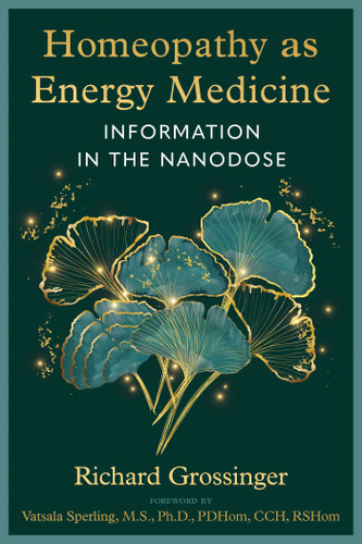 Homeopathy as Energy Medicine: Information in the Nanodose book cover by Richard Grossinger