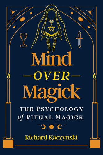 Mind over Magick: The Psychology of Ritual Magick book cover by Richard Kaczynski