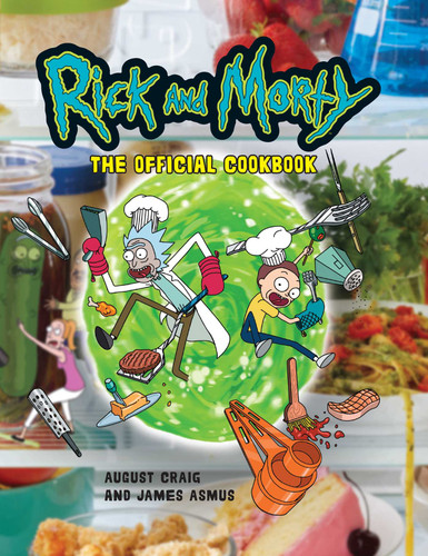 Rick and Morty: The Official Cookbook: (Rick & Morty Season 5, Rick and Morty gifts, Rick and Morty Pickle Rick) book cover by Insight Editions, August Craig, James Asmus