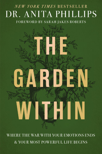 The Garden Within: Where the War with Your Emotions Ends and Your Most Powerful Life Begins book cover by Dr. Anita Phillips