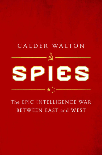 Spies: The Epic Intelligence War Between East and West book cover by Calder Walton