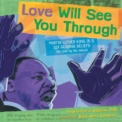 Love Will See You Through: Martin Luther King Jr.'s Six Guiding Beliefs (as told by his niece) book cover by Angela Farris Watkins