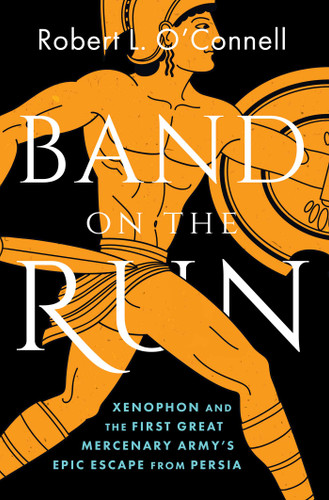 Band on the Run: Xenophon and the First Great Mercenary Army's Epic Escape from Persia book cover by Robert L. O'Connell