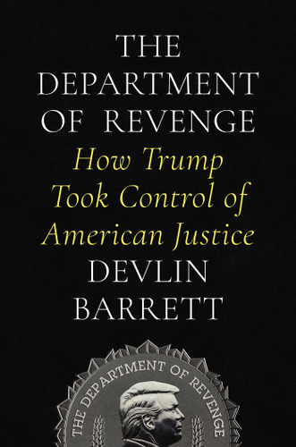 The Department of Revenge: How Trump Took Control of American Justice book cover by Devlin Barrett