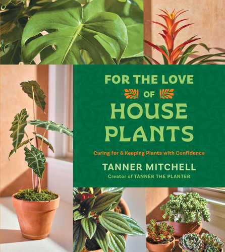 For the Love of Houseplants: Caring for & Keeping Plants with Confidence book cover by Tanner Mitchell