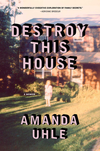 Destroy This House: A Memoir book cover by Amanda Uhle