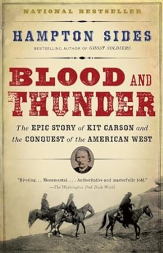 Blood and Thunder: The Epic Story of Kit Carson and the Conquest of the American West