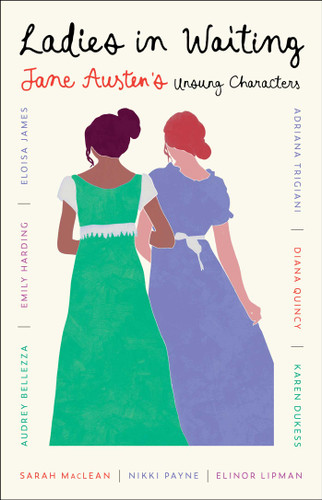 Ladies in Waiting: Jane Austen's Unsung Characters book cover by Adriana Trigiani, Sarah MacLean, Eloisa James, Elinor Lipman, Audrey Bellezza, Karen Dukess, Emily Harding, Nikki Payne, Diana Quincy