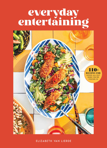 Everyday Entertaining: 110+ Recipes for Going All Out When You're Staying In book cover by Elizabeth Van Lierde