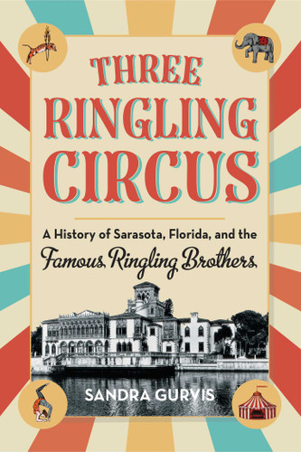 Three Ringling Circus: A History of Sarasota, Florida, and the Famous Ringling Brothers book cover by Sandra Gurvis