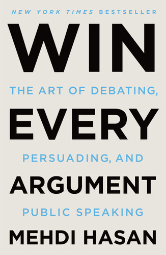 Win Every Argument: The Art of Debating, Persuading, and Public Speaking book cover by Mehdi Hasan