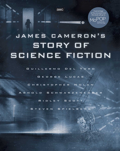 James Cameron's Story of Science Fiction book cover by Randall Frakes, Brooks Peck, Sidney Perkowitz, Matt Singer, Gary Wolfe, Lisa Yaszek