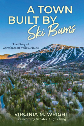 A Town Built by Ski Bums: The Story of Carrabassett Valley, Maine book cover by Virginia M. Wright, Town of Carrabassett Valley Town of Carrabassett Valley