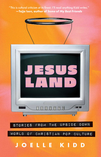 Jesusland: Stories from the Upside Down World of Christian Pop Culture book cover by Joelle Kidd